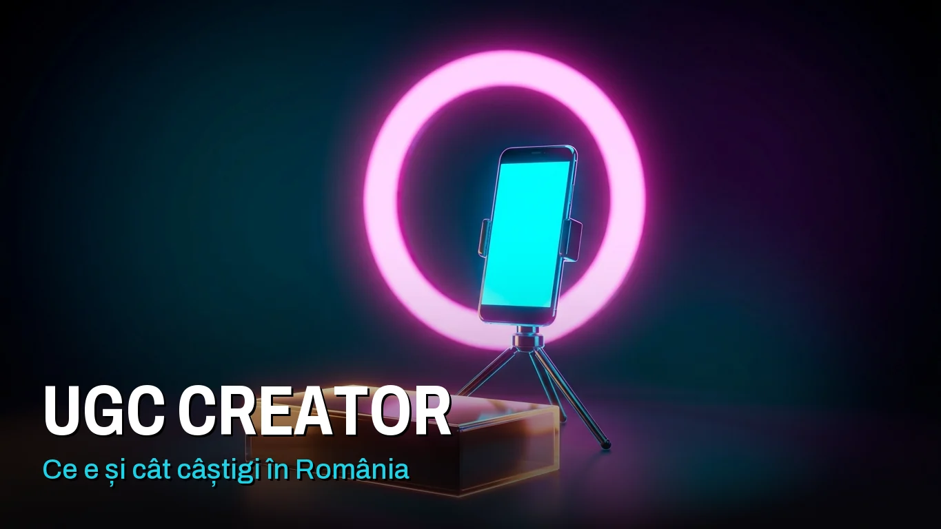 UGC creator în România: un telefon pe trepied, cu o lumină circulară în spate și o cutie de produs în față, gata de filmat. Peste imagine scrie „UGC creator: ce e și cât câștigi în România”.