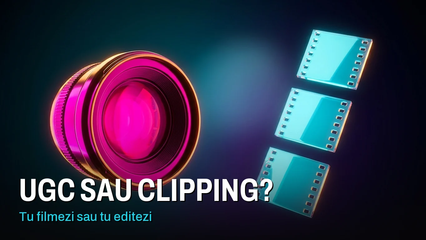UGC sau clipping: un obiectiv de cameră luminos în stânga și o bandă de film împărțită în bucăți în dreapta. Peste imagine scrie „UGC sau clipping? Tu filmezi sau tu editezi”.